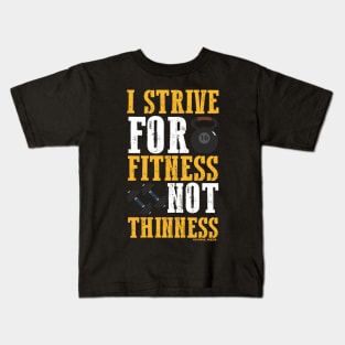 I Strive For Fitness Not Thinness Kids T-Shirt